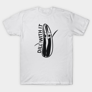 DILL WITH IT T-Shirt